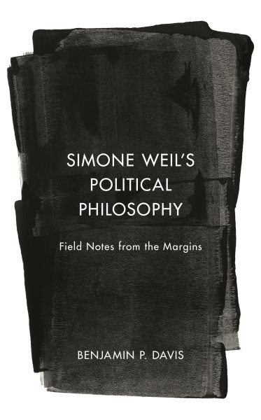 Simone Weil’s Political Philosophy : Field Notes from the Margins, Paperback …