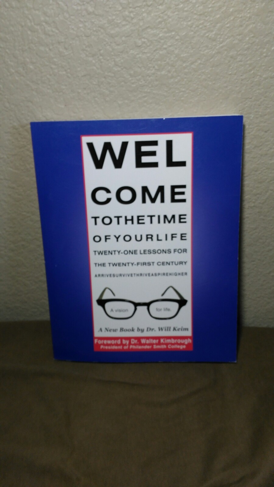 Welcome to the Time of Your Life : 21 Lessons for the 21st Century by Will…