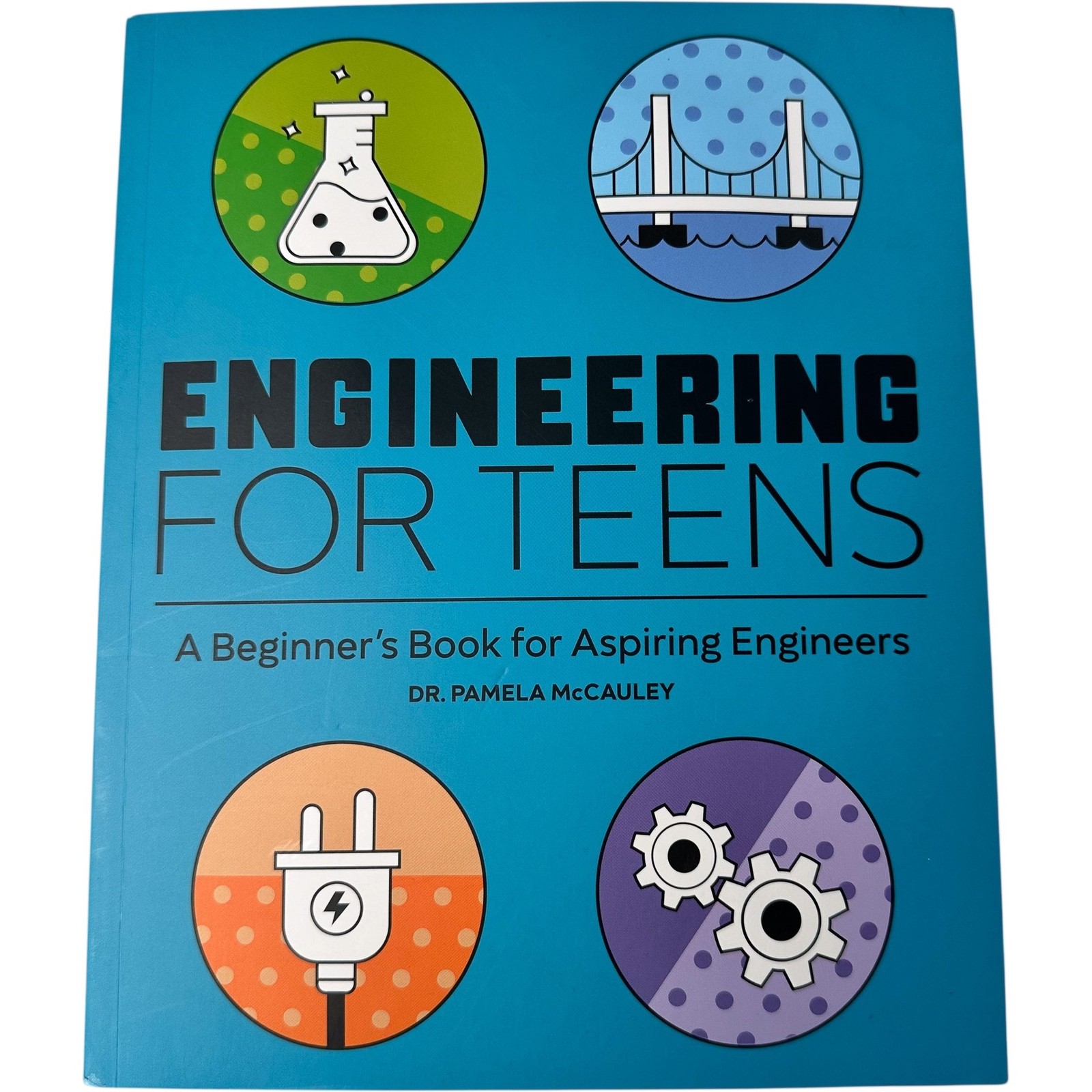 Engineering For Teens A Beginners Book For Aspiring Engineers Dr Pamela McCauley