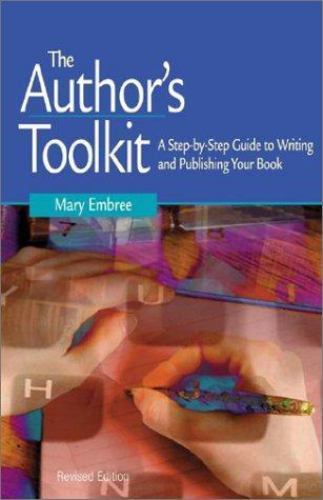 The Author’s Toolkit: A Step-By-Step Guide to Writing and Publishing Your Book