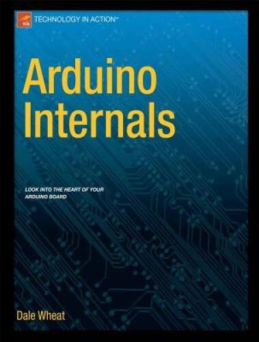 Arduino Internals (Technology in Action) – Paperback By Wheat, Dale – GOOD