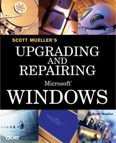 Upgrading And Repairing Microsoft Windows by Mueller, Scott
