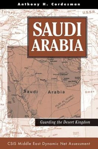 Saudi Arabia: Guarding The Desert Kingdom by Anthony H Cordesman: Used
