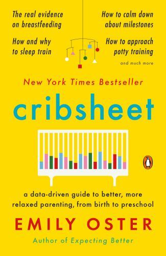 The ParentData Ser.: Cribsheet : A Data-Driven Guide to Better, More Relaxed…