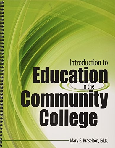 INTRODUCTION TO EDUCATION IN THE COMMUNITY COLLEGE By Parker Braselton Mary E