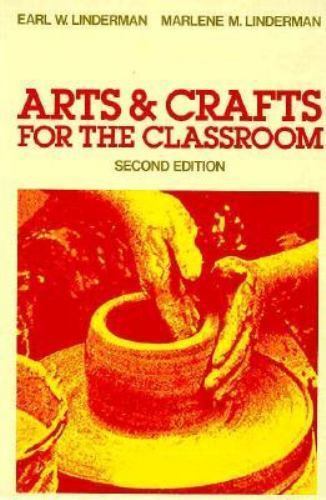 Arts and Crafts for the Classroom by Earl W. Linderman; Marline M. Linderman