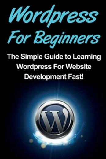 WordPress For Beginners: The Simple Guide To Learning WordPress For Website…