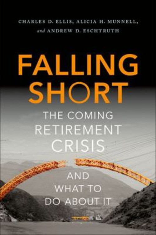 Falling Short : The Coming Retirement Crisis and What to Do about