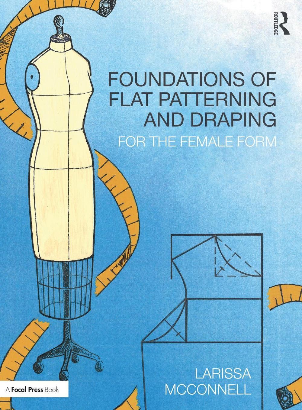 Foundations of Flat Patterning and Draping: For the Female Form by Larissa McCon