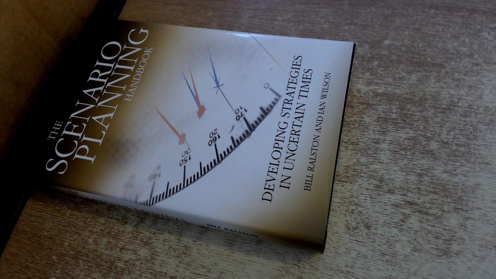 Scenario Planning Handbook: Developing Strategies in Uncertain Times