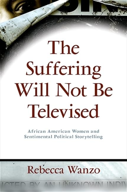 The Suffering Will Not Be Televised: African American Women and Sentimental Pol,