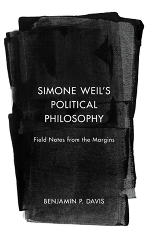 Simone Weil’s Political Philosophy: Field Notes from the Margins (Paperback or S