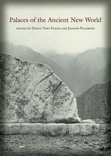 PALACES OF THE ANCIENT NEW WORLD (DUMBARTON OAKS By Susan Toby Evans & Joanne