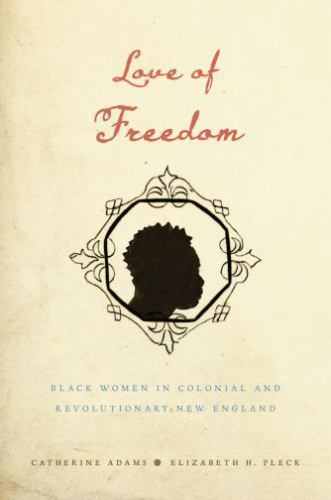Love of Freedom : Black Women in Colonial and Revolutionary New England, Pape…