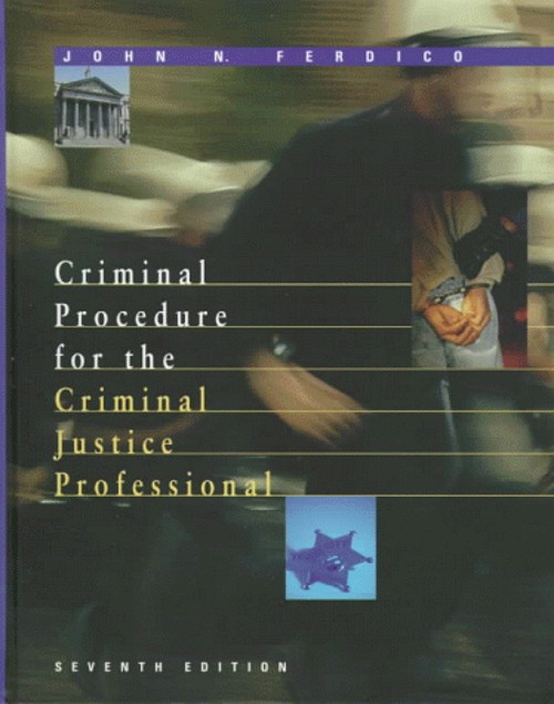 Criminal Procedure for the Criminal Justice Professional John N.