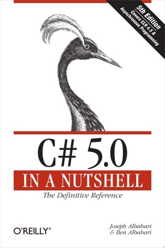 C# 5.0 in a Nutshell: The Definitive Reference by Albahari, Joseph,Albahari, Ben
