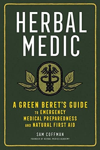 Herbal Medic: A Green Beret’s Guide to Emergency Medical Preparedness – Coffman