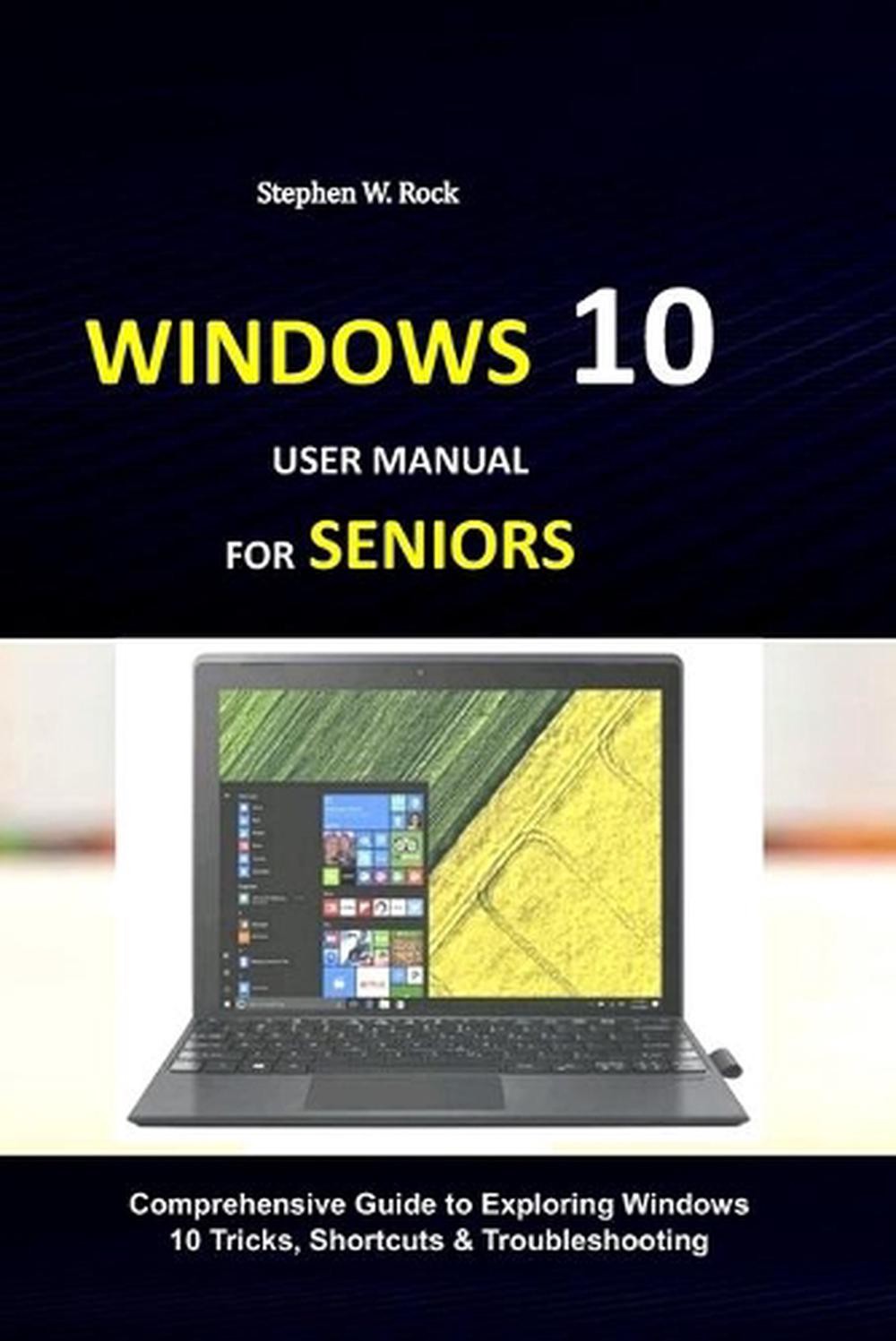 Windows 10 User Manual for Seniors: Comprehensive Guide to Exploring Windows 10