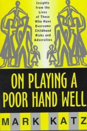 On Playing a Poor Hand Well: Insights from the Lives of Those Who Have Overcom..