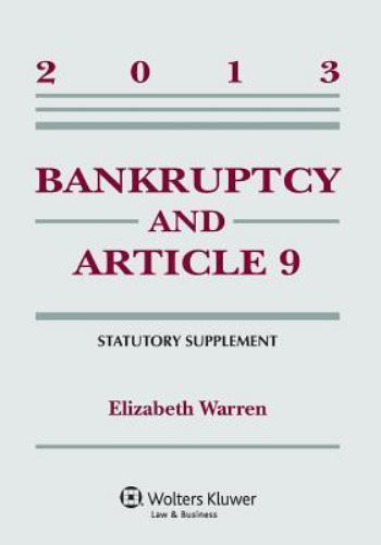 Bankruptcy and Article 9, 2013: Statutory Supplement by Elizabeth Warren