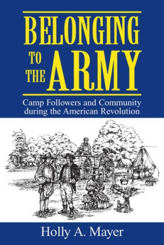 Belonging to the Army: Camp Followers and Community during the American R – GOOD