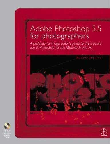 Adobe Photoshop 5.5 for Photographers: A professional image editor’s guide to t