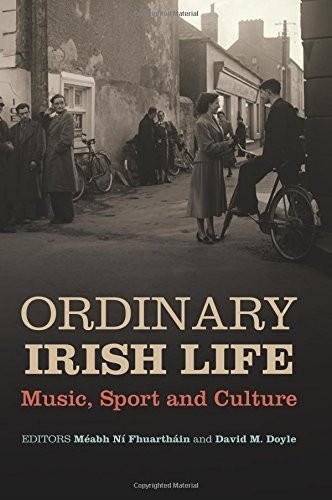 ORDINARY IRISH LIFE: MUSIC, SPORT AND CULTURE By Naa Maaabh Fhuarthaain & David