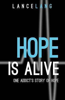Hope is Alive: One Addict’s Story of Hope, Lang, Lance, New Book
