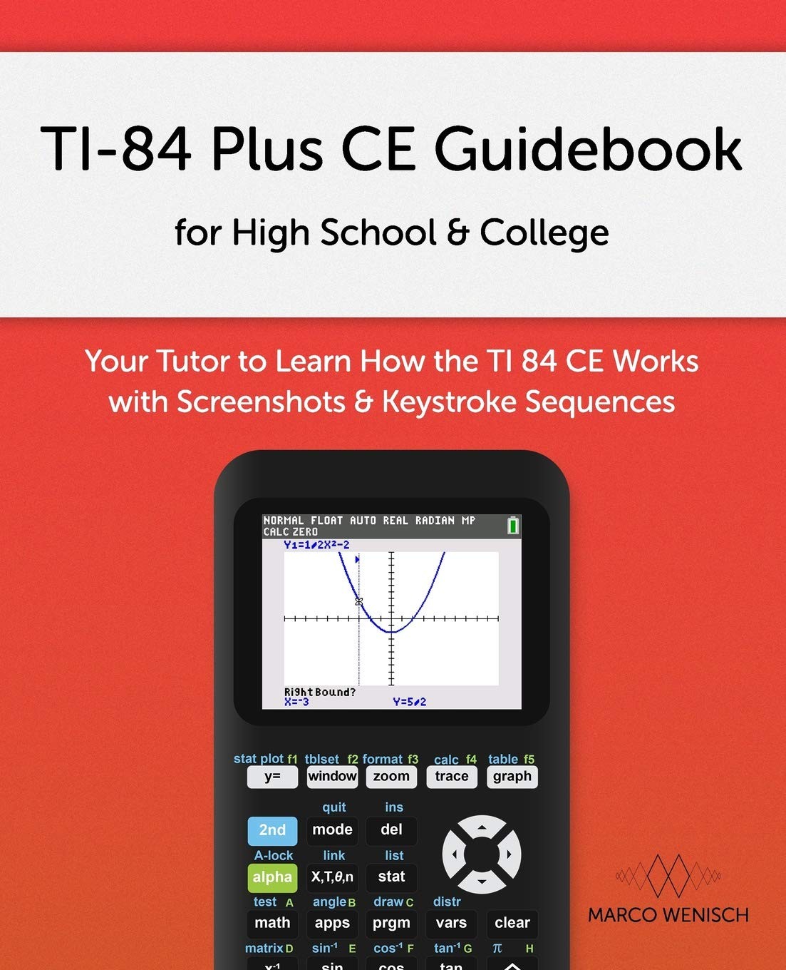 TI-84 Plus CE Guidebook for High School & College: Your Tutor to Learn How T…