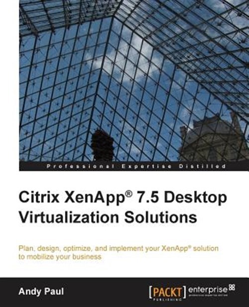 Citrix XenApp 7.5 Desktop Virtualization Solutions, Paperback by Paul, Andy, …