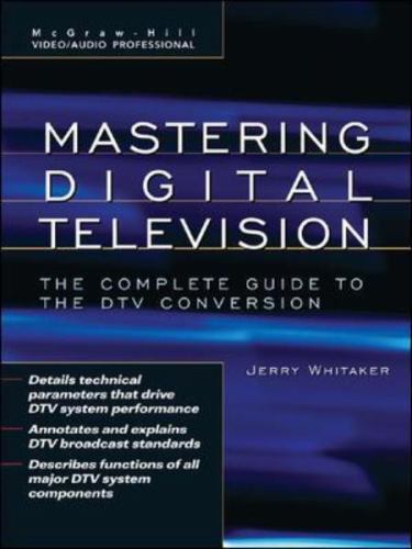 Mastering Digital Television: the Complete Guide to the DTV Conversion AZ