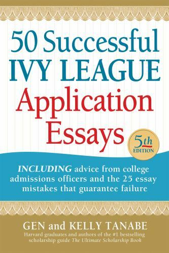 50 Successful IVY League Application Essays by Kelly Tanabe and Tanabe (2020,…