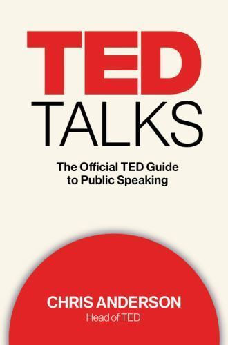 TED Talks: The Official TED Guide to Public Speaking by Chris Anderson