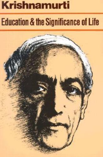 Education and the Significance of Life: Jiddu Krishnamurti on Freedom, Self-Und