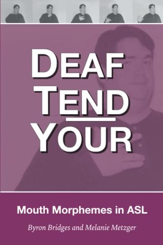 Deaf Tend Your: Mouth Morphemes in American Sign Lan…