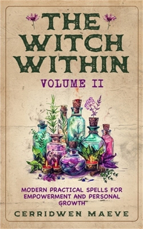 The Witch Within, Volume II: Modern Practical Spells for Empowerment and Persona