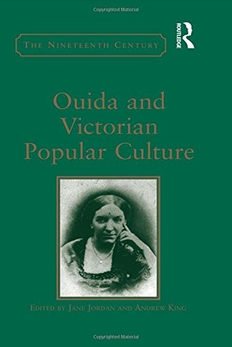OUIDA AND VICTORIAN POPULAR CULTURE (NINETEENTH CENTURY) By Andrew King & Jane
