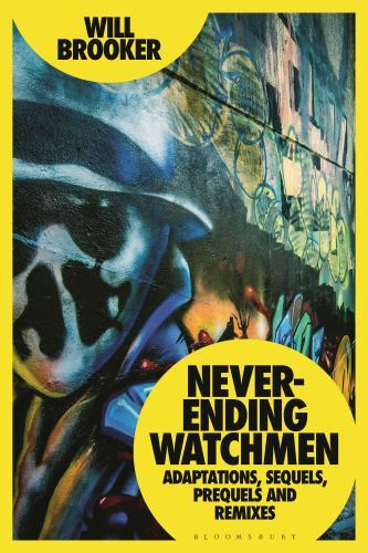 Never-Ending Watchmen : Adaptations, Sequels, Prequels and Remixes, Hardcover…