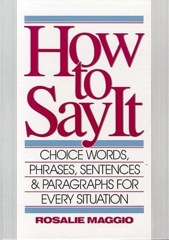 How to Say It: Choice Words, Phrases, Sentences & Paragraphs for Every Situatio