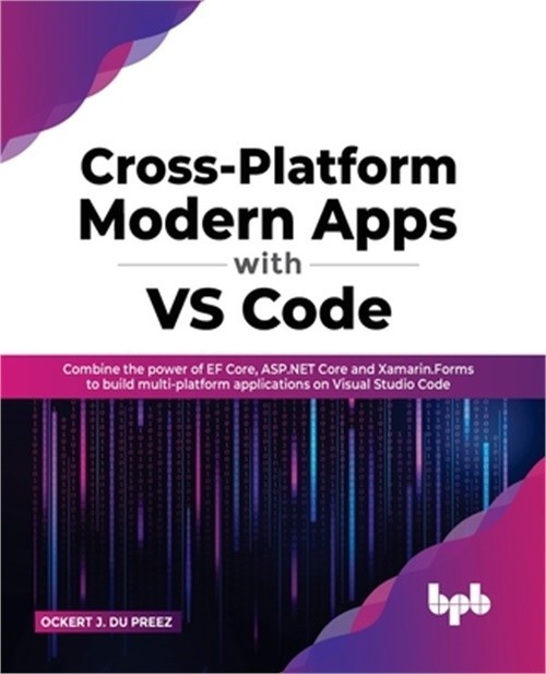 Cross-Platform Modern Apps with VS Code: Combine the power of EF Core, ASP.NET C