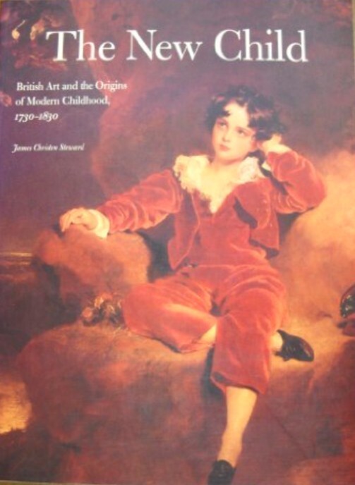 The New Child : British Art and the Origins of Modern Childhood, 1790-1830, 1995