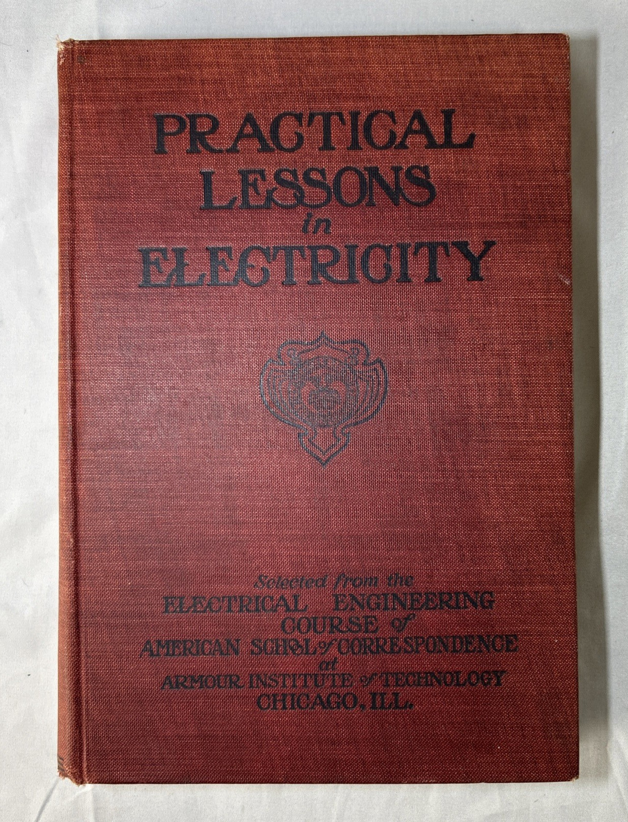 PRACTICAL LESSONS IN ELECTRICITY 1905 by American School of Correspondence