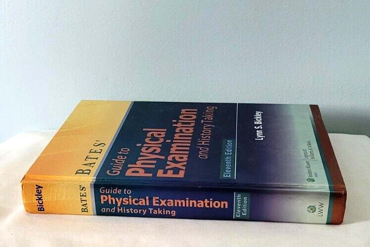 BATES’ GUIDE TO PHYSICAL EXAMINATION AND HISTORY TAKING 11TH Ed. Lynn S. Bickley