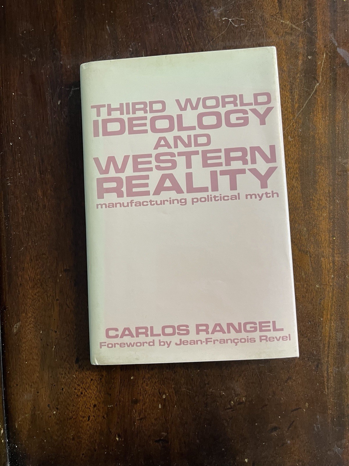 Third World Ideology and Western Reality :Manufact Political Myth, Carlos Rangel