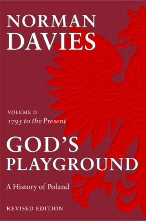 God’s Playground : A History of Poland: 1795 to the Present Day,