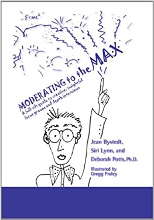 Moderating to the Max : A Full-tilt Guide to Creative, Insightful