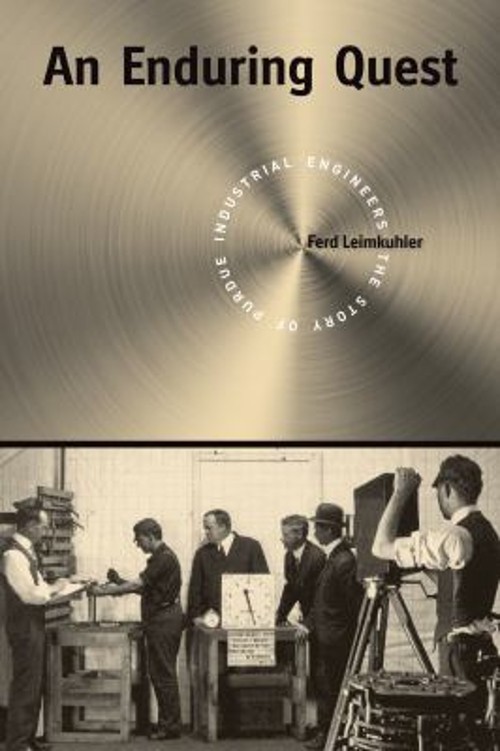 An Enduring Quest : The Story of Purdue Industrial Engineers Ferd