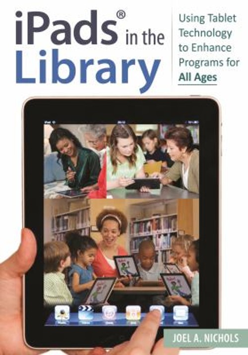 iPads® in the Library : Using Tablet Technology to Enhance Progra