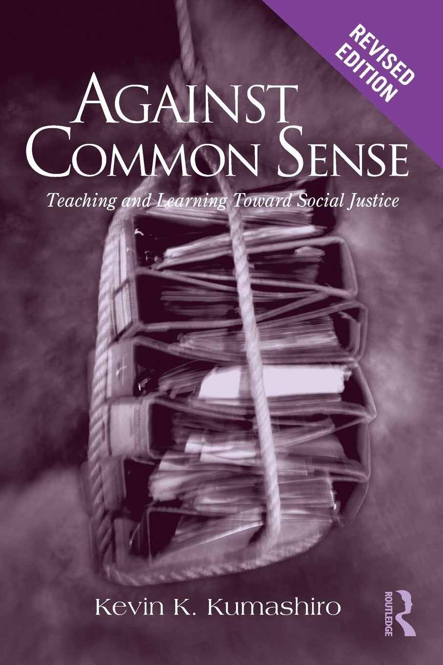 Against Common Sense: Teaching and Learning Toward Social Justice, Revised E…