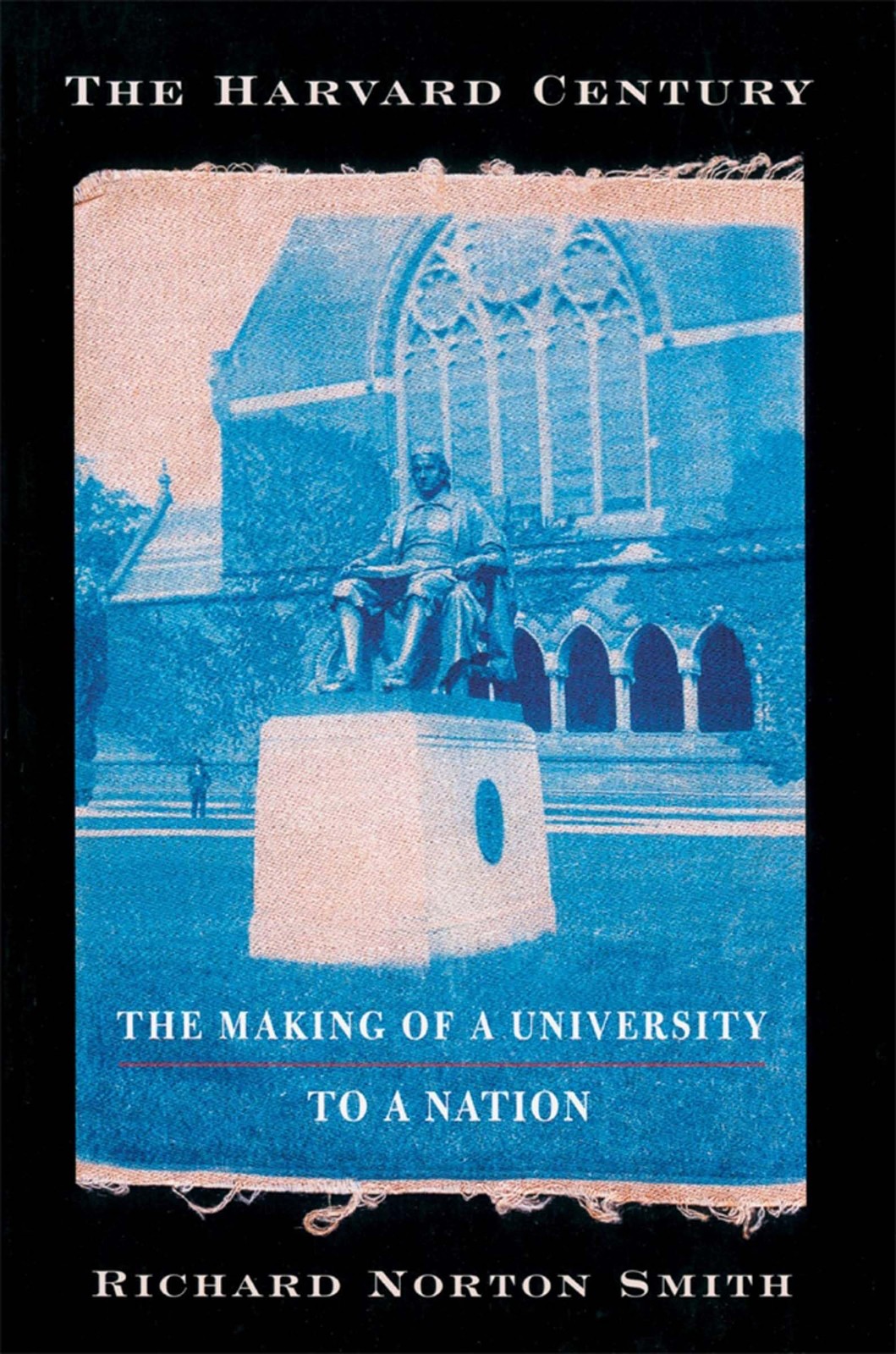 The Harvard Century: The Making of a University to a Nation